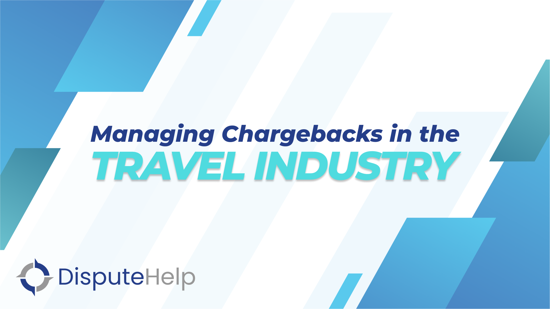 Managing Chargebacks in the Travel Industry - DisputeHelp